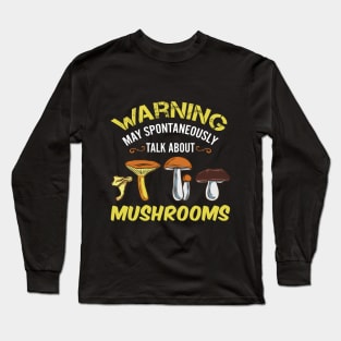 Warning - May Spontaneously Talk About Mushrooms Long Sleeve T-Shirt